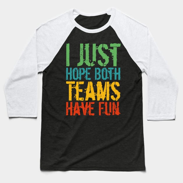 I Just Hope Both Teams Have Fun Baseball T-Shirt by Gaming champion